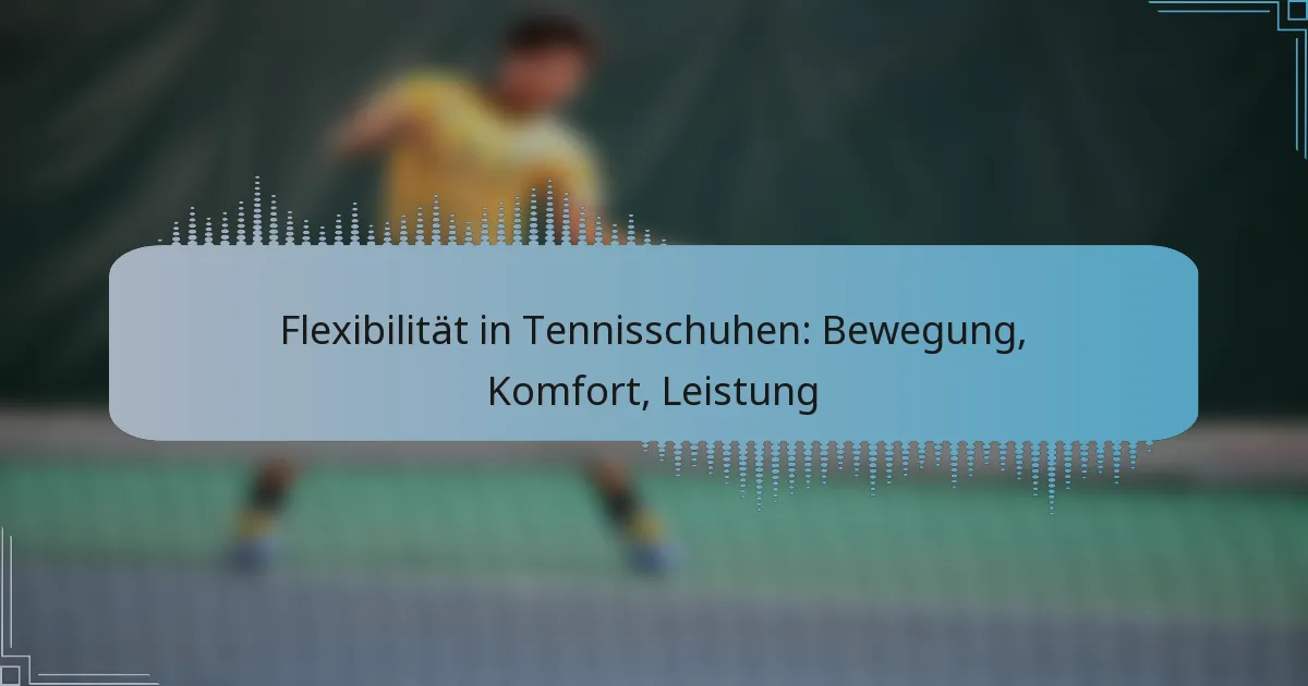 Flexibilität in Tennisschuhen: Bewegung, Komfort, Leistung