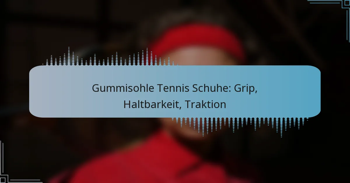 Gummisohle Tennis Schuhe: Grip, Haltbarkeit, Traktion
