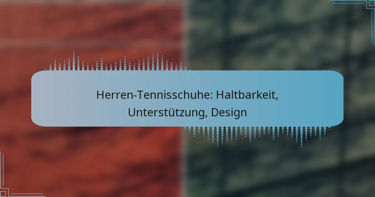 Herren-Tennisschuhe: Haltbarkeit, Unterstützung, Design