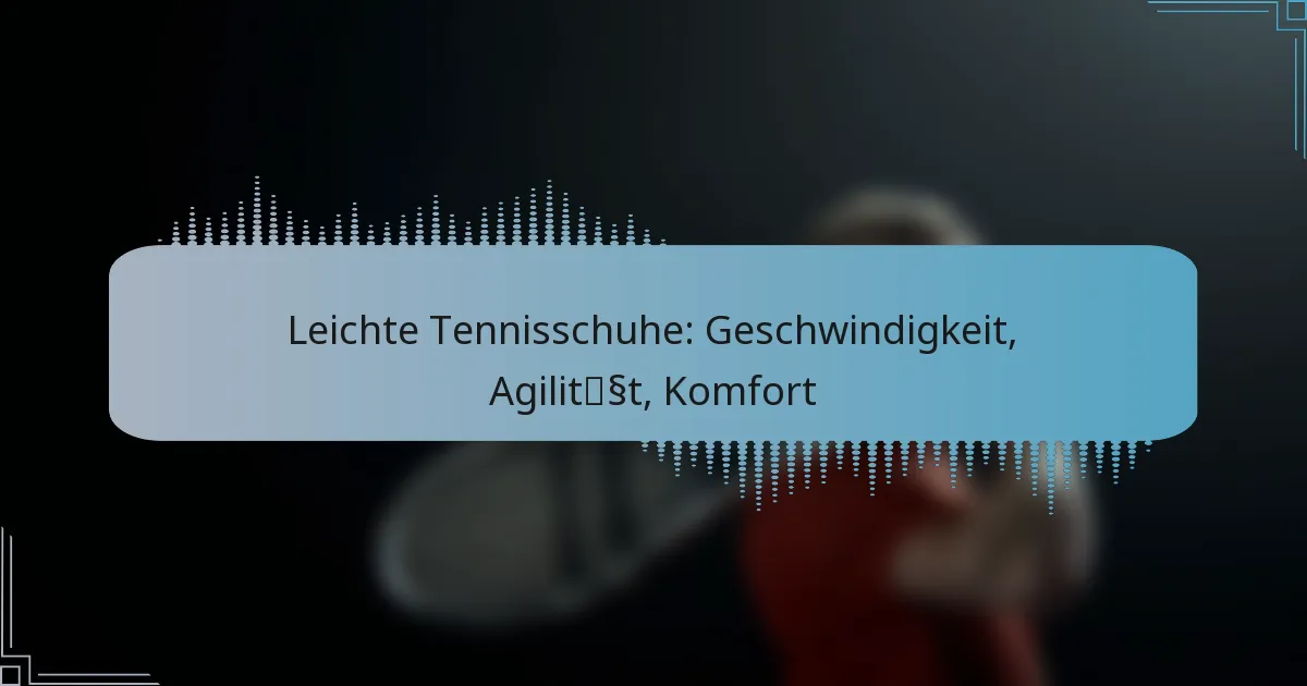 Leichte Tennisschuhe: Geschwindigkeit, Agilität, Komfort