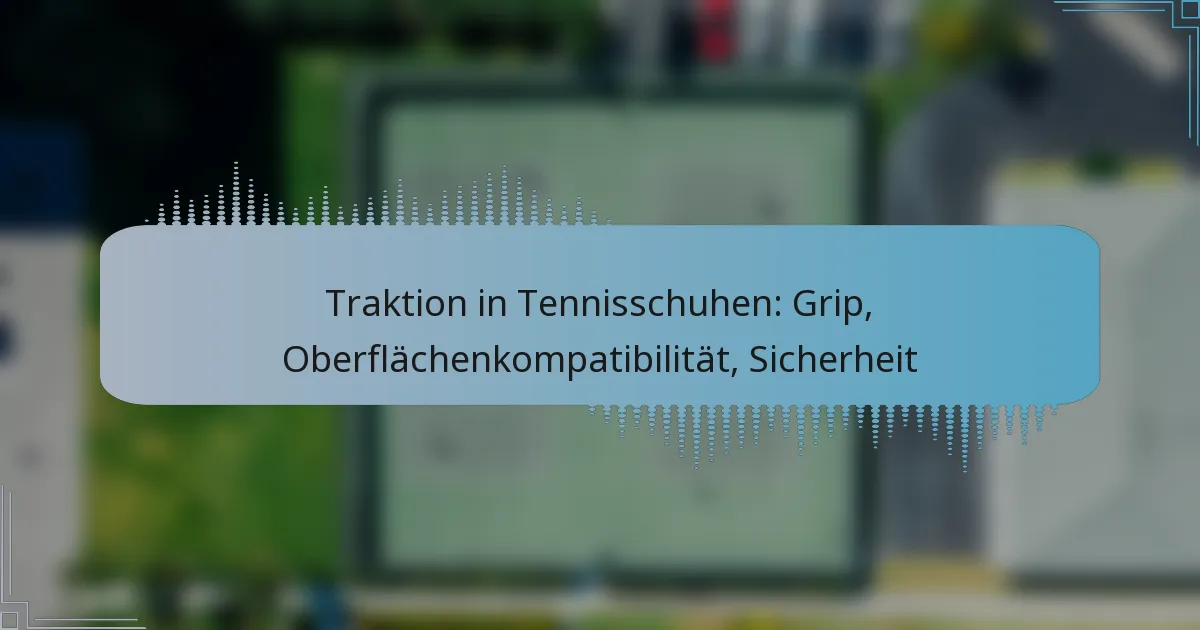 Traktion in Tennisschuhen: Grip, Oberflächenkompatibilität, Sicherheit