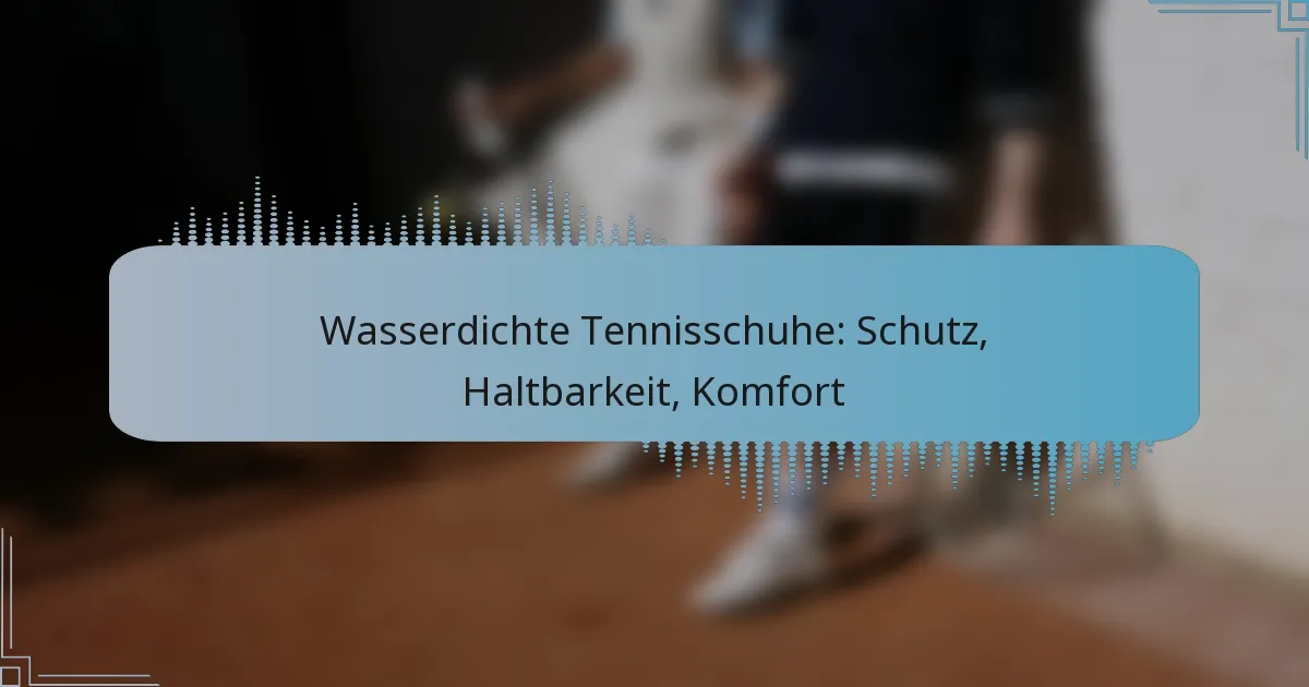 Wasserdichte Tennisschuhe: Schutz, Haltbarkeit, Komfort
