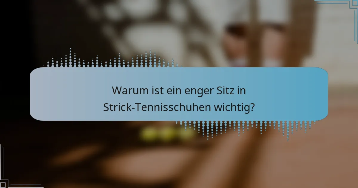 Warum ist ein enger Sitz in Strick-Tennisschuhen wichtig?