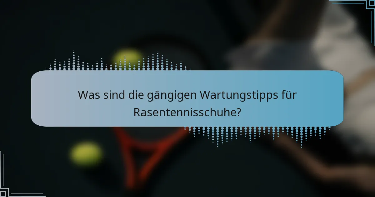 Was sind die gängigen Wartungstipps für Rasentennisschuhe?