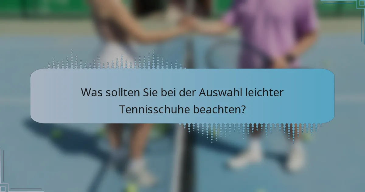 Was sollten Sie bei der Auswahl leichter Tennisschuhe beachten?