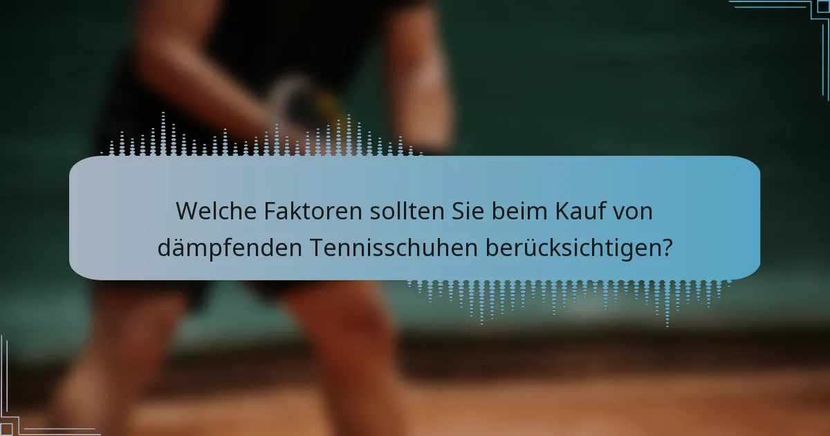 Welche Faktoren sollten Sie beim Kauf von dämpfenden Tennisschuhen berücksichtigen?