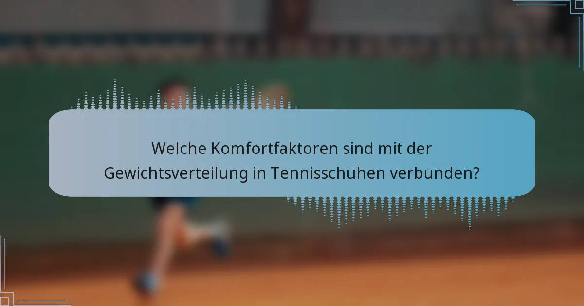 Welche Komfortfaktoren sind mit der Gewichtsverteilung in Tennisschuhen verbunden?