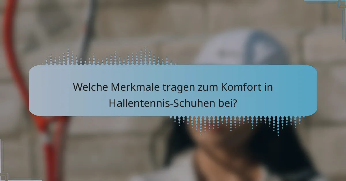 Welche Merkmale tragen zum Komfort in Hallentennis-Schuhen bei?