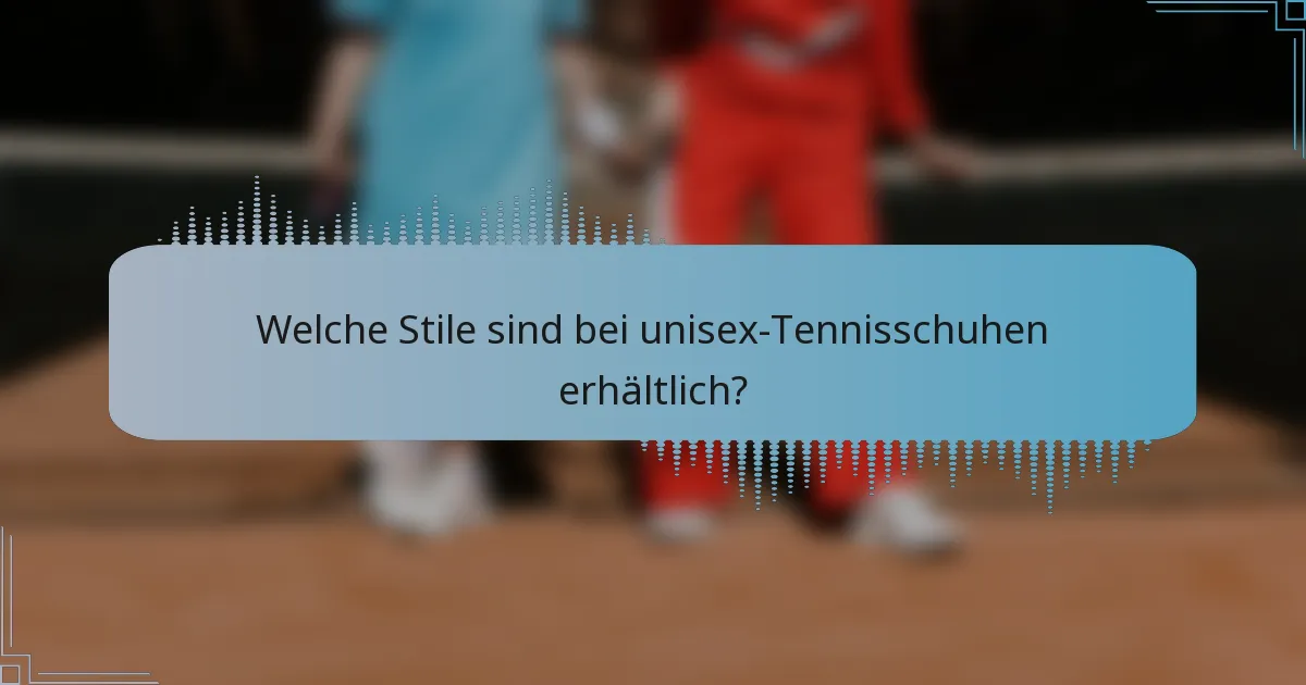 Welche Stile sind bei unisex-Tennisschuhen erhältlich?