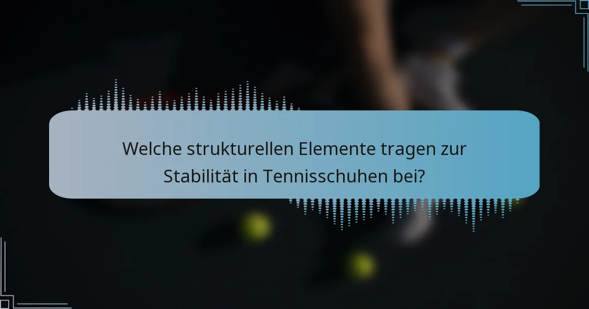 Welche strukturellen Elemente tragen zur Stabilität in Tennisschuhen bei?