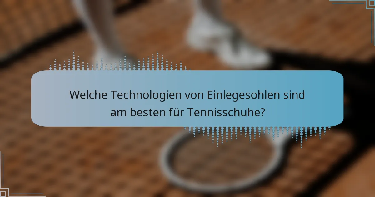 Welche Technologien von Einlegesohlen sind am besten für Tennisschuhe?