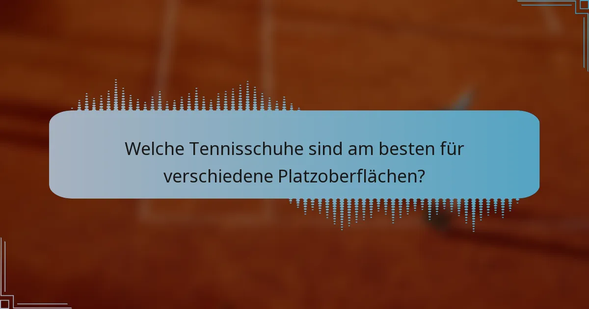 Welche Tennisschuhe sind am besten für verschiedene Platzoberflächen?