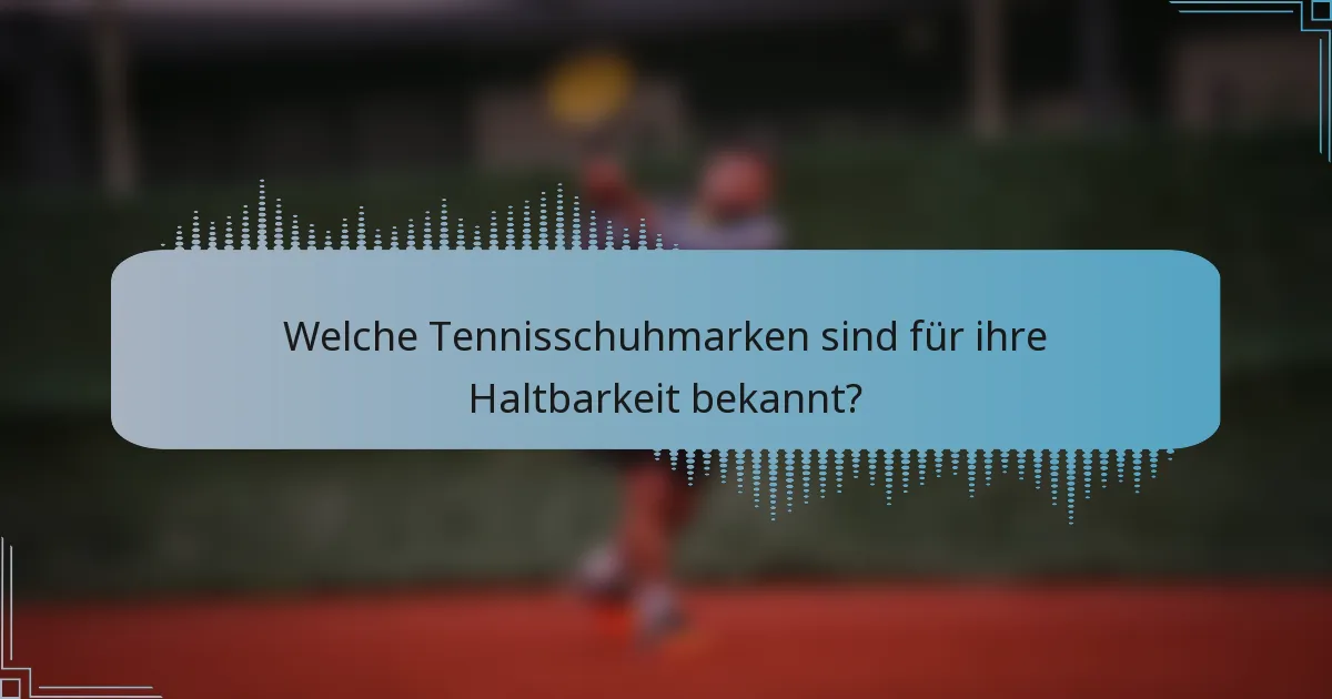 Welche Tennisschuhmarken sind für ihre Haltbarkeit bekannt?