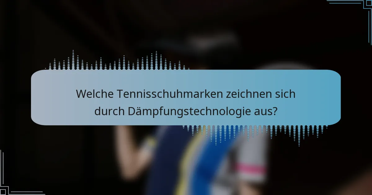 Welche Tennisschuhmarken zeichnen sich durch Dämpfungstechnologie aus?