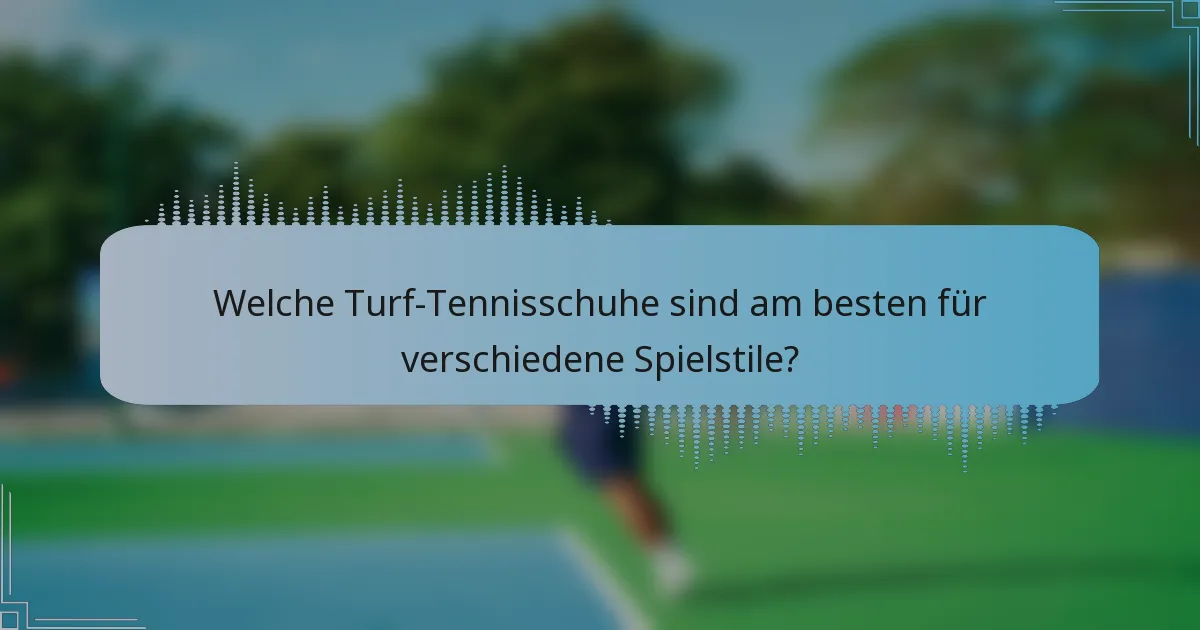 Welche Turf-Tennisschuhe sind am besten für verschiedene Spielstile?