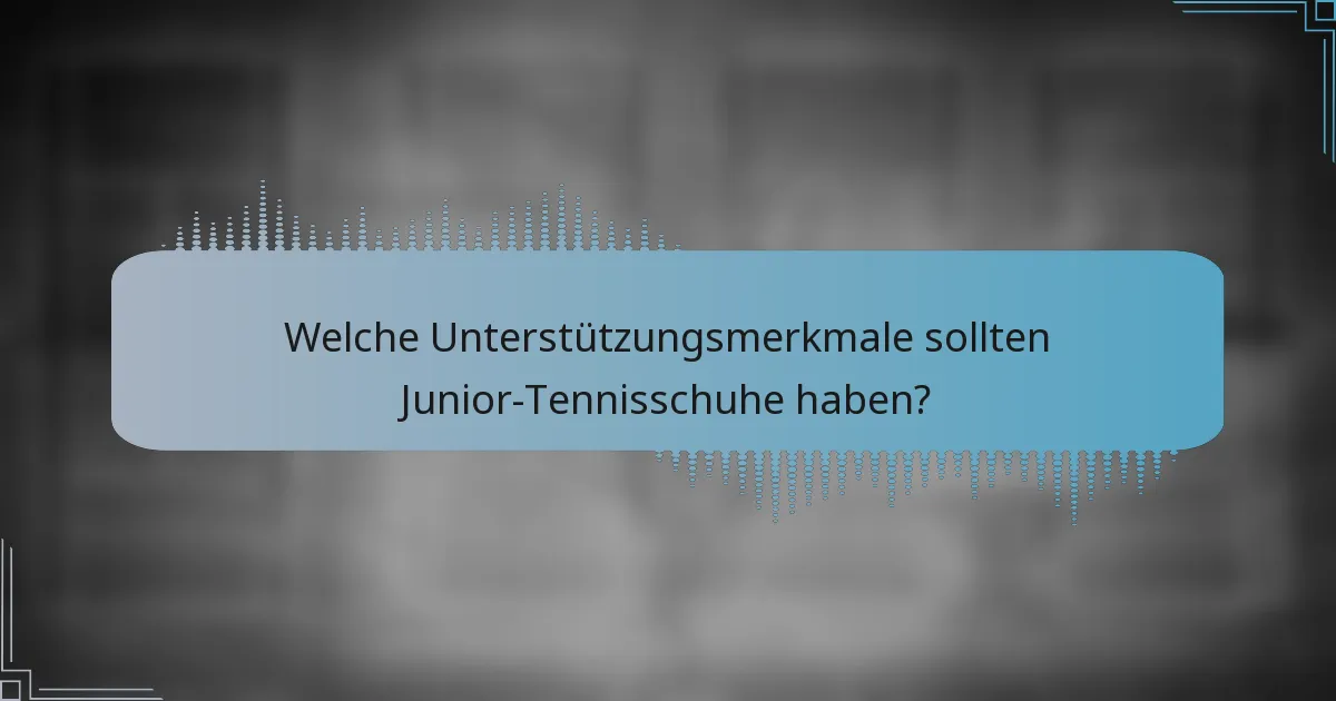 Welche Unterstützungsmerkmale sollten Junior-Tennisschuhe haben?
