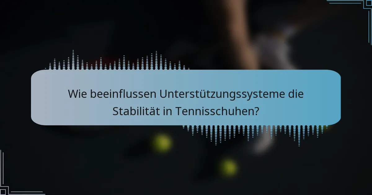 Wie beeinflussen Unterstützungssysteme die Stabilität in Tennisschuhen?