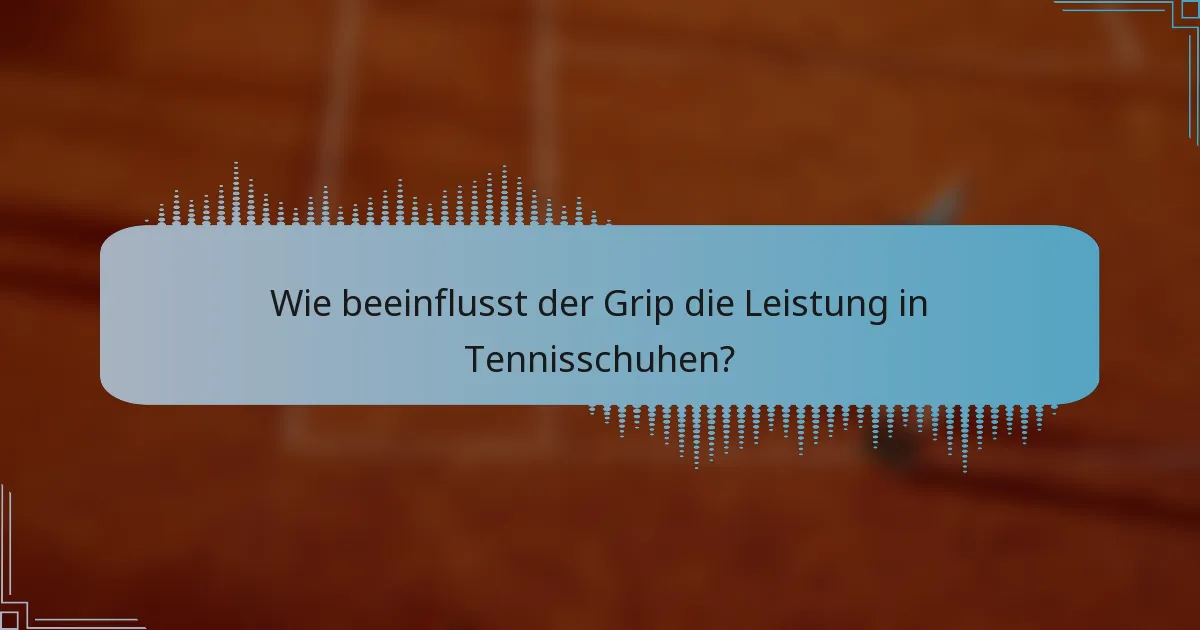 Wie beeinflusst der Grip die Leistung in Tennisschuhen?