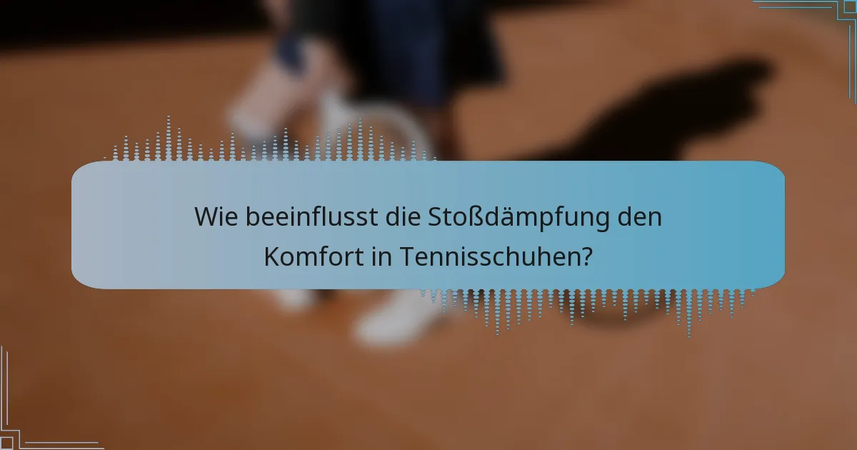 Wie beeinflusst die Stoßdämpfung den Komfort in Tennisschuhen?