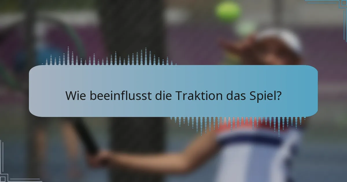 Wie beeinflusst die Traktion das Spiel?