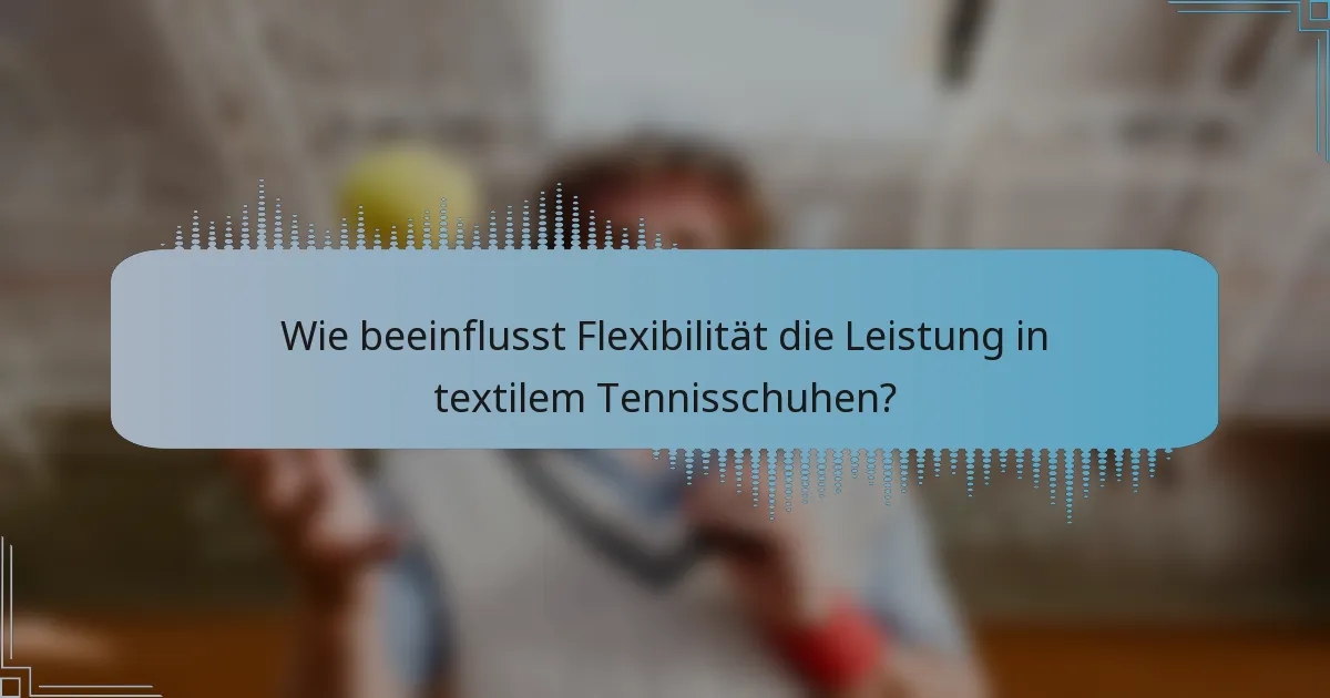 Wie beeinflusst Flexibilität die Leistung in textilem Tennisschuhen?