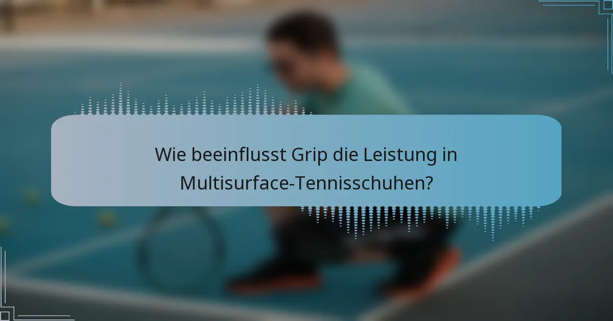 Wie beeinflusst Grip die Leistung in Multisurface-Tennisschuhen?