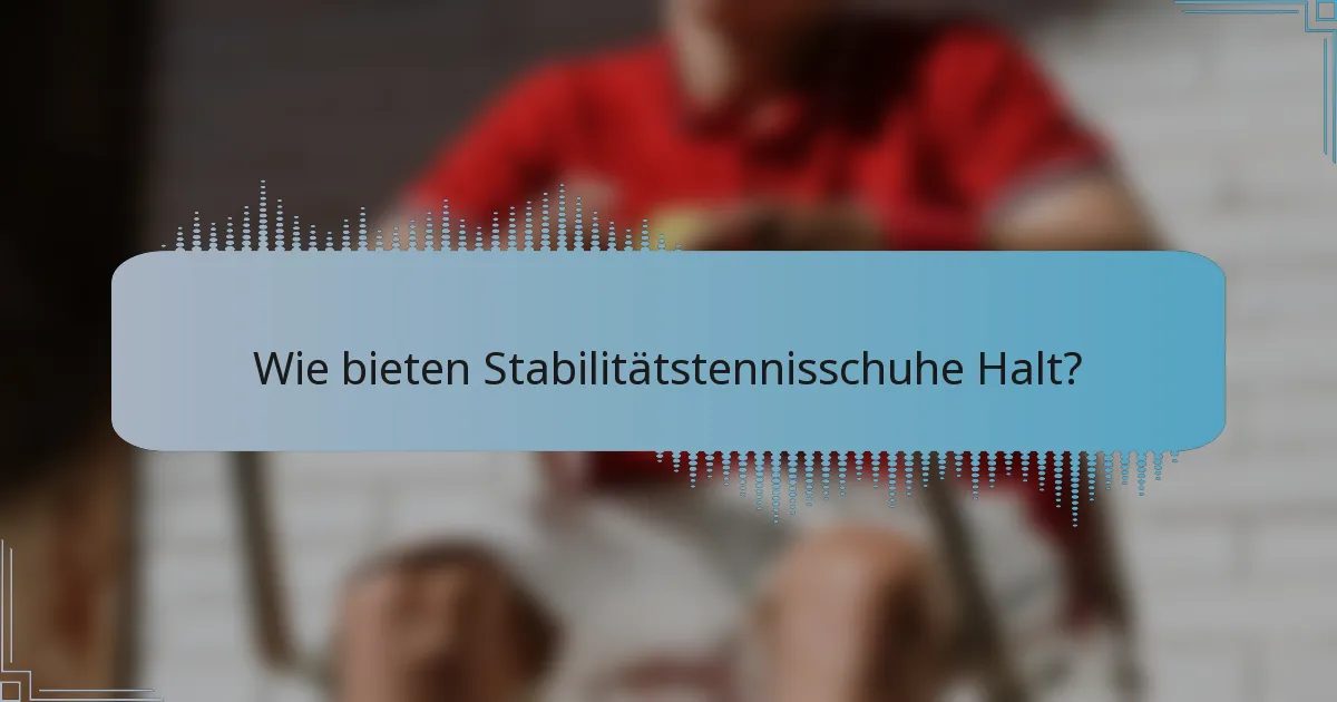 Wie bieten Stabilitätstennisschuhe Halt?