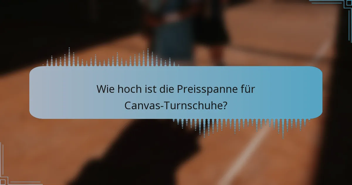 Wie hoch ist die Preisspanne für Canvas-Turnschuhe?