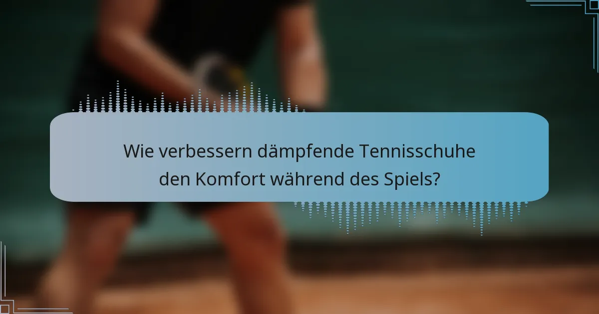 Wie verbessern dämpfende Tennisschuhe den Komfort während des Spiels?