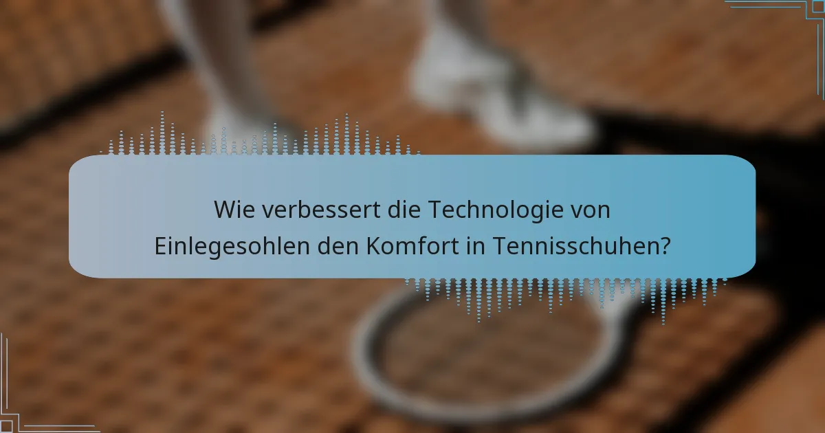 Wie verbessert die Technologie von Einlegesohlen den Komfort in Tennisschuhen?