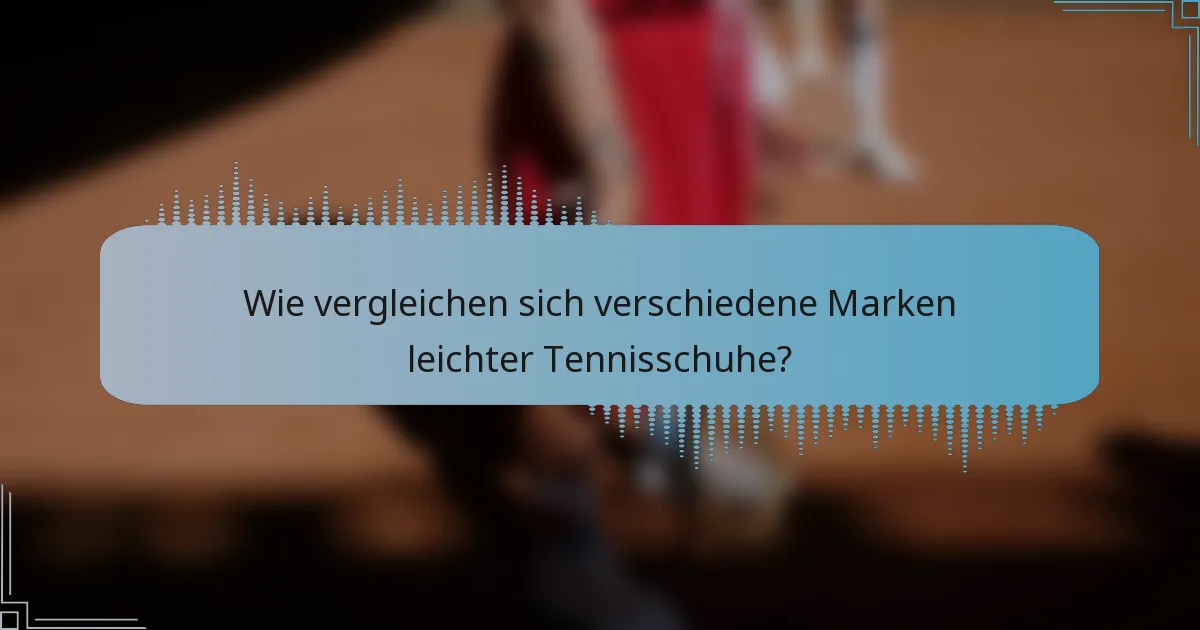 Wie vergleichen sich verschiedene Marken leichter Tennisschuhe?