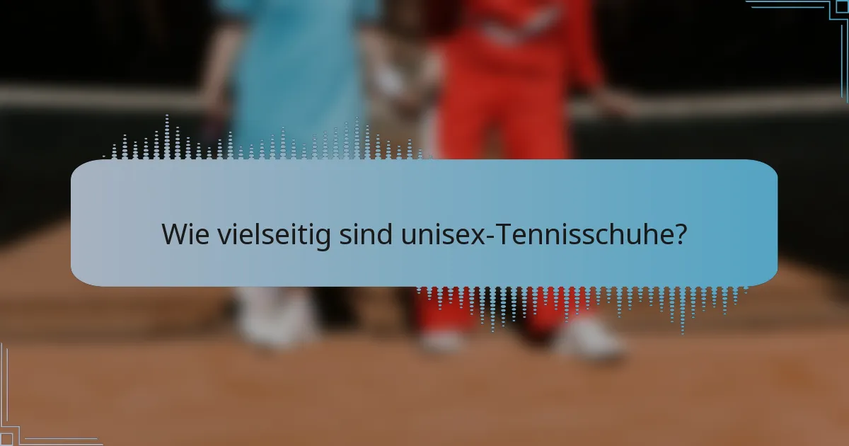 Wie vielseitig sind unisex-Tennisschuhe?