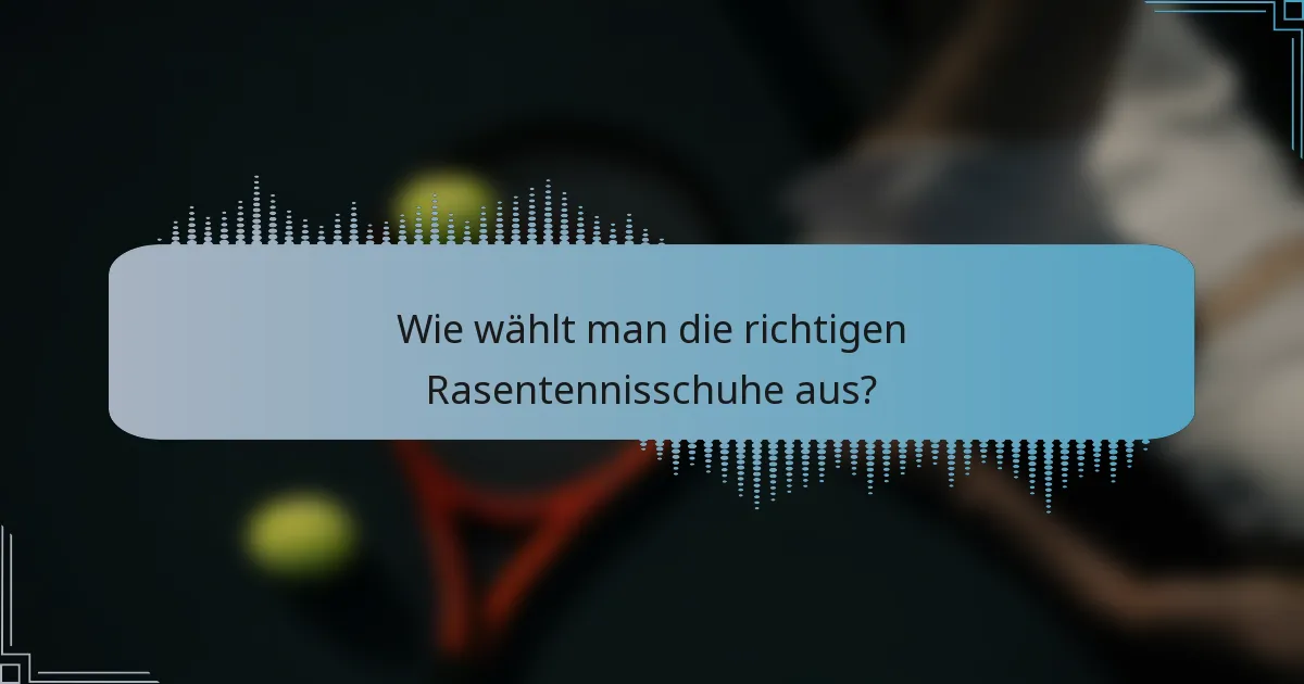 Wie wählt man die richtigen Rasentennisschuhe aus?