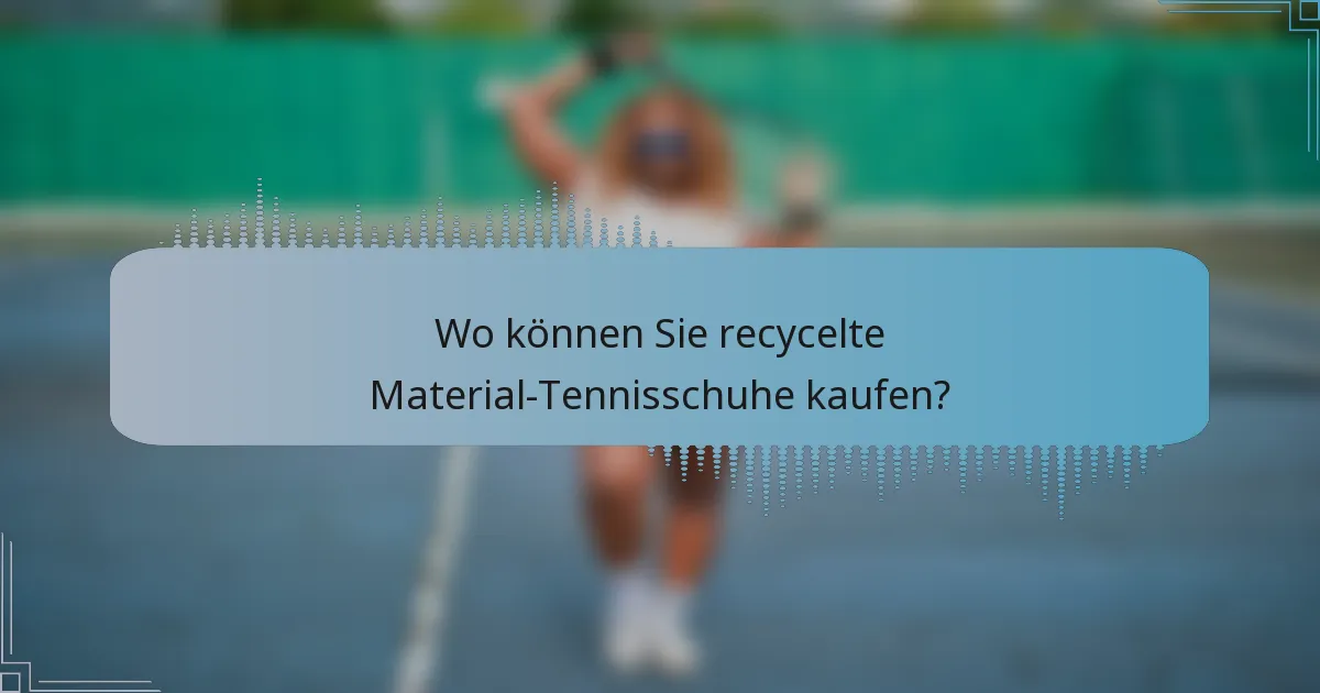 Wo können Sie recycelte Material-Tennisschuhe kaufen?